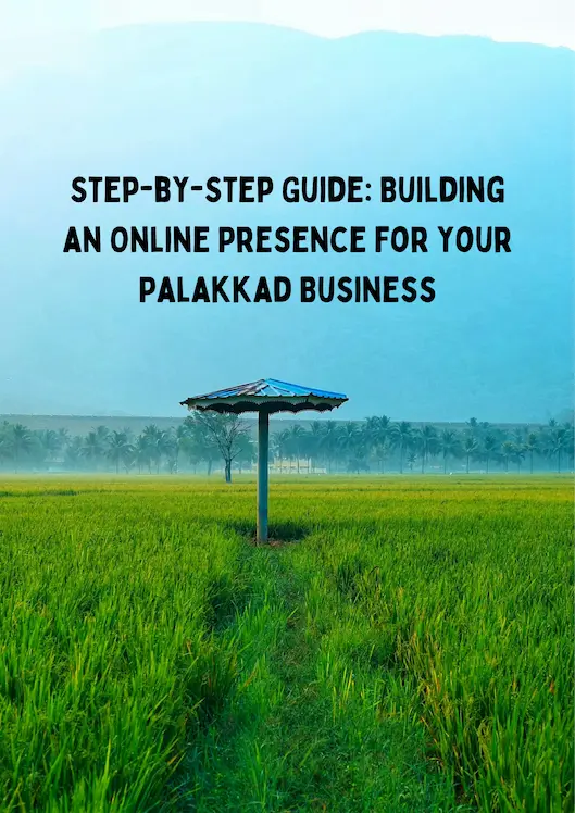 Step by step guide : building an online presence for your palakkad business by BEST digital marketing strategist in Palakkad